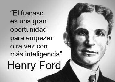 El fracaso es una gran oportunidad para empezar otra vez con más inteligencia. Henry Ford