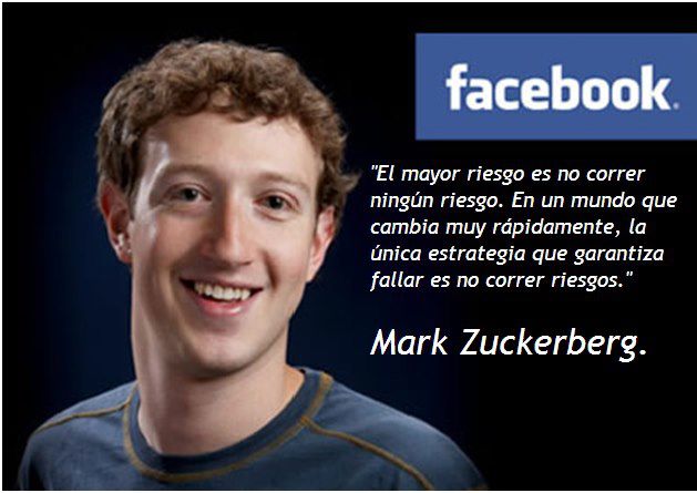 El mayor riesgo es no correr ningún riesgo. En un mundo que cambia muy rápidamente, la única estrategia que garantiza fallar es no correr riesgos. Frases de Mark Zuckerberg