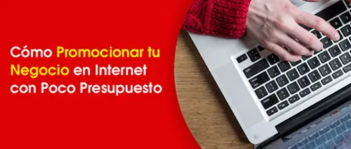 Cómo Promocionar Tu Negocio en Internet con Poco Presupuesto