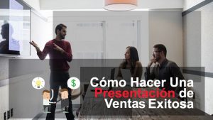 Lee más sobre el artículo 7 pasos Para Hacer Una Presentación De Ventas Exitosa