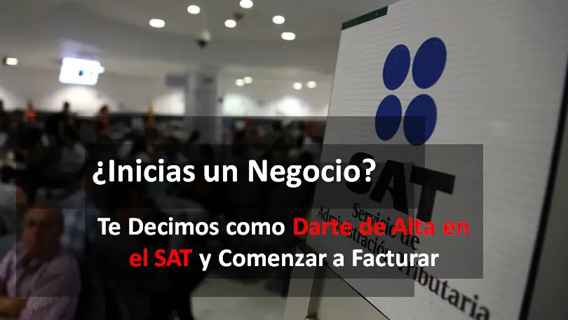 Lee más sobre el artículo ¿Inicias un Negocio? Te Decimos como Darte de Alta en el SAT y Comenzar a Facturar
