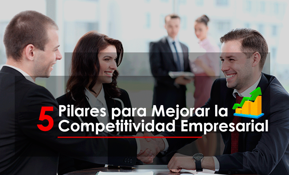 5 Pilares para mejorar la competitividad de tu empresa