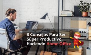 Lee más sobre el artículo 8 Consejos Para Ser Súper Productivo Haciendo Home Office