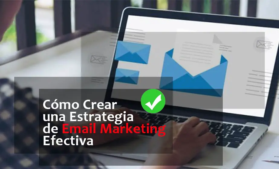 Lee más sobre el artículo Cómo Crear una Estrategia de Email Marketing Efectiva
