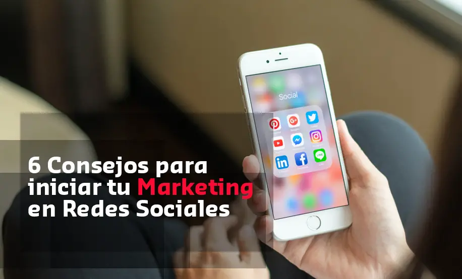 Lee más sobre el artículo 6 Consejos para iniciar tu Marketing en Redes Sociales