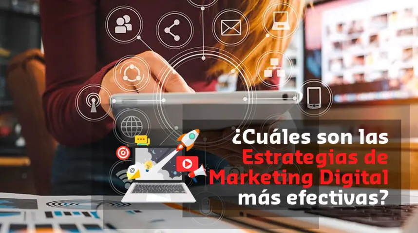 Lee más sobre el artículo ¿Cuáles son las Estrategias de Marketing Digital más Efectivas?