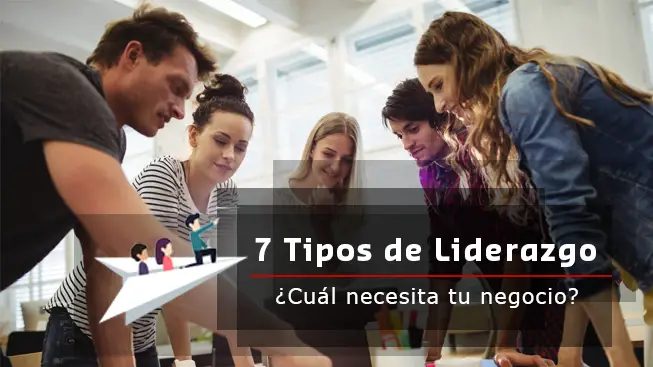 Lee más sobre el artículo 7 Tipos de Liderazgo ¿Cuál necesita tu negocio?