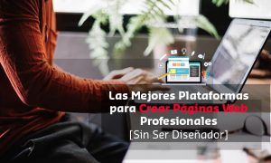 Lee más sobre el artículo Las Mejores Plataformas para Crear Páginas Web Profesionales [Sin Ser Diseñador]