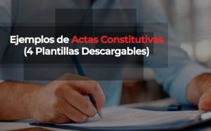 Lee más sobre el artículo Ejemplos de Actas Constitutivas (6 Plantillas Descargables)