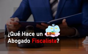 Lee más sobre el artículo ¿Qué Hace un Abogado Fiscalista?