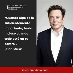 frase Elon Musk. "Cuando algo es lo suficientemente importante, hazlo. Incluso cuando todo esté en tu contra"