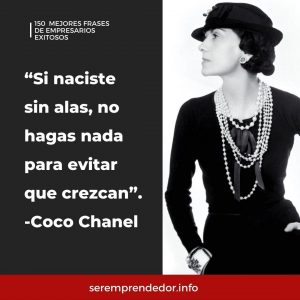 "Si naciste sin alas, no hagas nada para evitar que crezcan", Coco Chanel