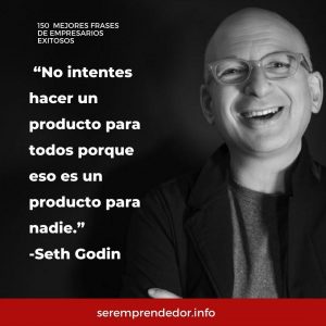 "No intentes hacer un producto para todos porque eso es un producto para nadie", Seth Godin