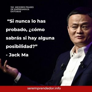 "Si nunca lo has probado, ¿cómo sabrás si hay alguna posibilidad?", Jack Ma