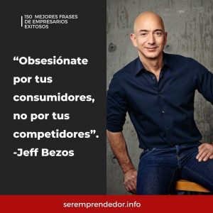 "Obsesiónate por tus consumidores, no por tus competidores" Jeff Bezos