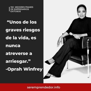 "Uno de los graves riesgos de la vida, es nunca atreverse a arriesgar" Oprah Winfrey