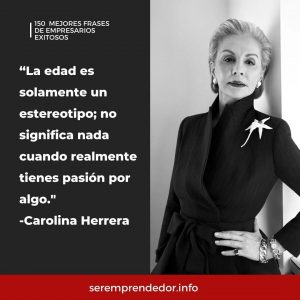 "La edad es solamente un estereotipo; no significa nada cuando realmente tienes pasión por algo", Carolina Herrera