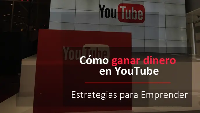 Lee más sobre el artículo Cómo ganar dinero en YouTube. 8 Estrategias para Emprender