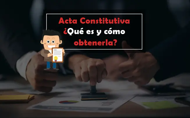 Lee más sobre el artículo Acta Constitutiva. Qué es, elementos y cómo obtenerla