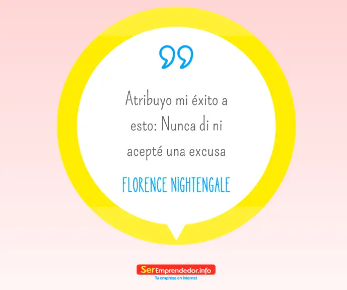 Atribuyo mi éxito a esto: Nunca di ni acepté una excusa. – Florence Nightingale