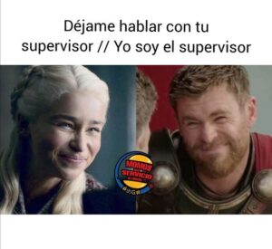 déjame hablar con tu supervisor. Yo soy el supervisor