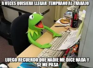 a veces quisiera llegar temprano al trabajo, luego se me pasa