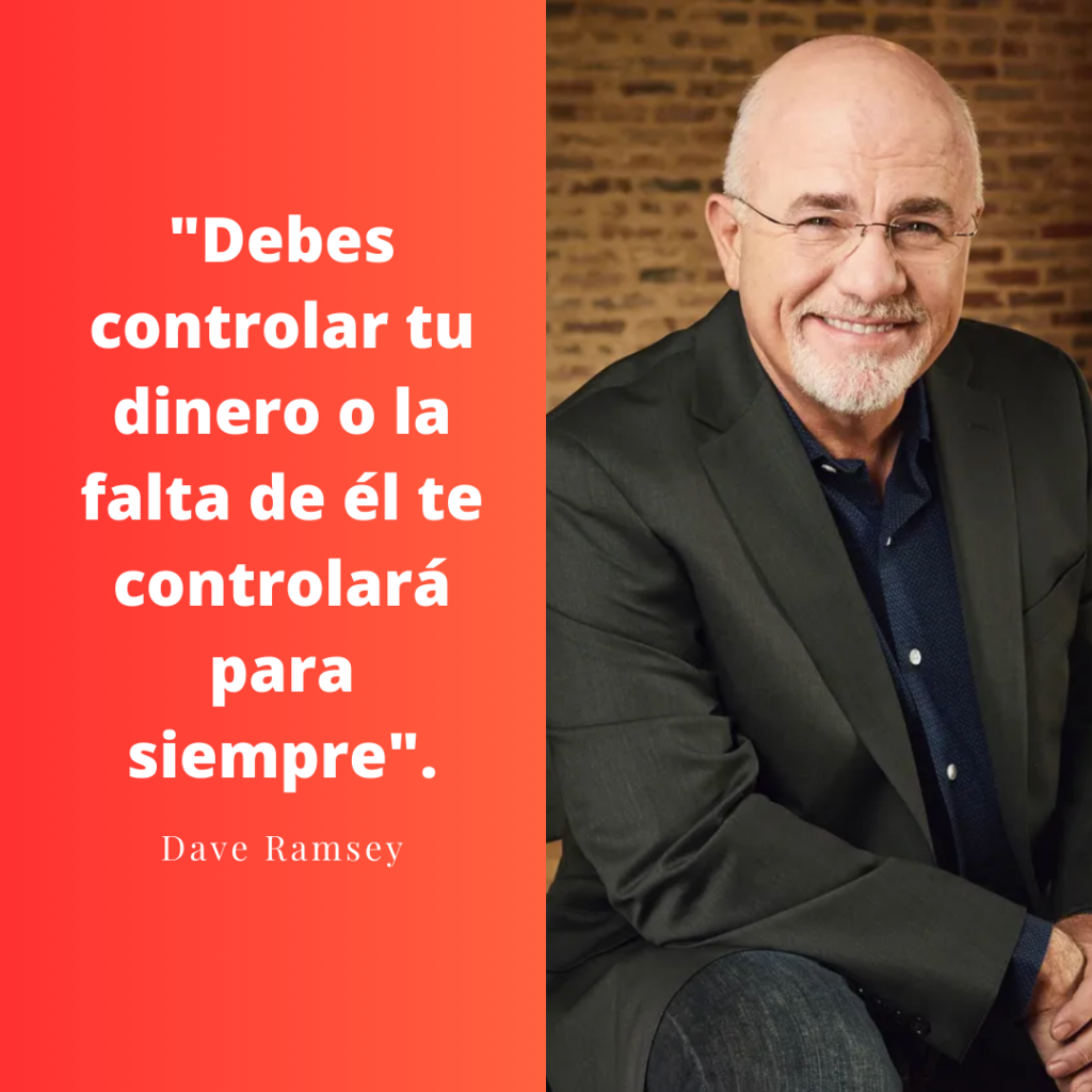 "Debes controlar tu dinero o la falta de él te controlará para siempre". Dave Ramsey