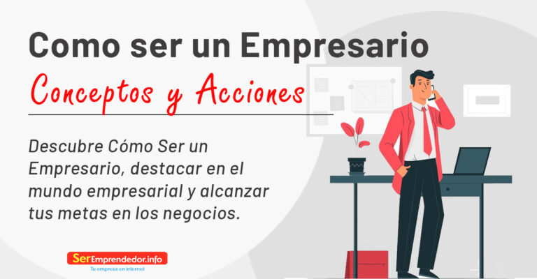 Cómo Ser un Empresario. Concepto y Acciones