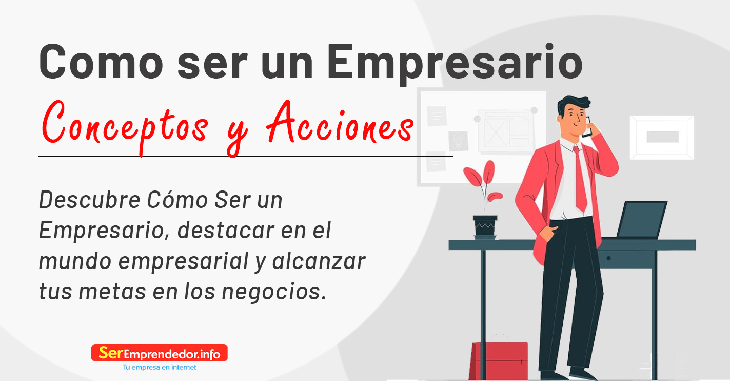 Lee más sobre el artículo Cómo Ser un Empresario. Concepto y Acciones 