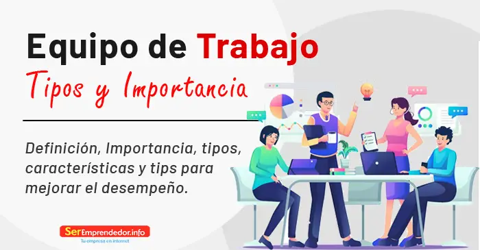 Lee más sobre el artículo Equipo de Trabajo. Tipos, Importancia y Características