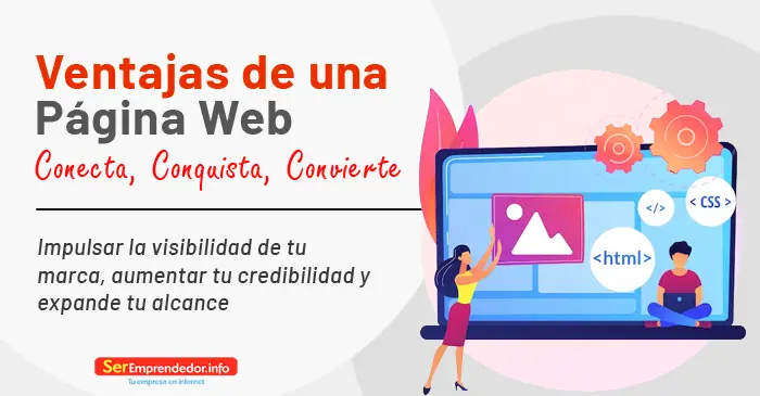 Lee más sobre el artículo Ventajas de una Página Web. Conecta, Conquista, Convierte