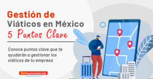 Lee más sobre el artículo Gestión de Viáticos en México: 5 Puntos Clave
