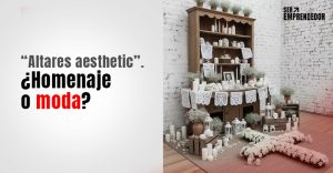 Lee más sobre el artículo  “Altares Aesthetic”: ¿Homenaje o moda?
