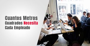 Lee más sobre el artículo Cuantos Metros Cuadrados Necesita Cada Empleado