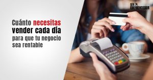 Lee más sobre el artículo ¿Cuánto necesitas vender cada día para que tu negocio sea rentable?